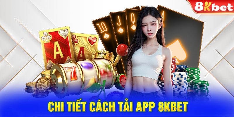 Trình bày chi tiết cách tải app 8KBET game cho Mobile