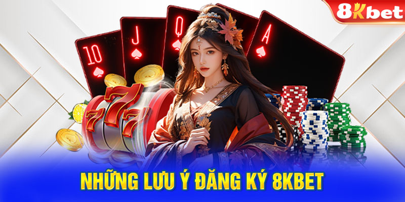 Những lưu ý đăng ký 8KBET