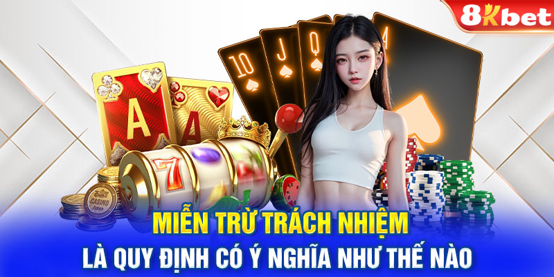 Miễn trừ trách nhiệm là quy định có ý nghĩa như thế nào?