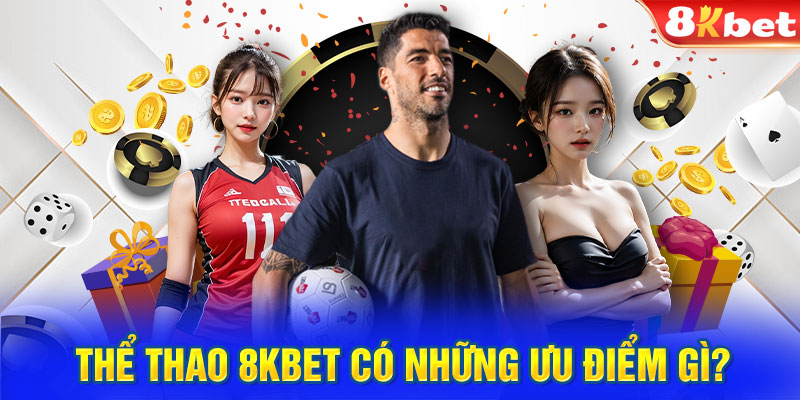 Thể thao 8KBET có những ưu điểm gì?